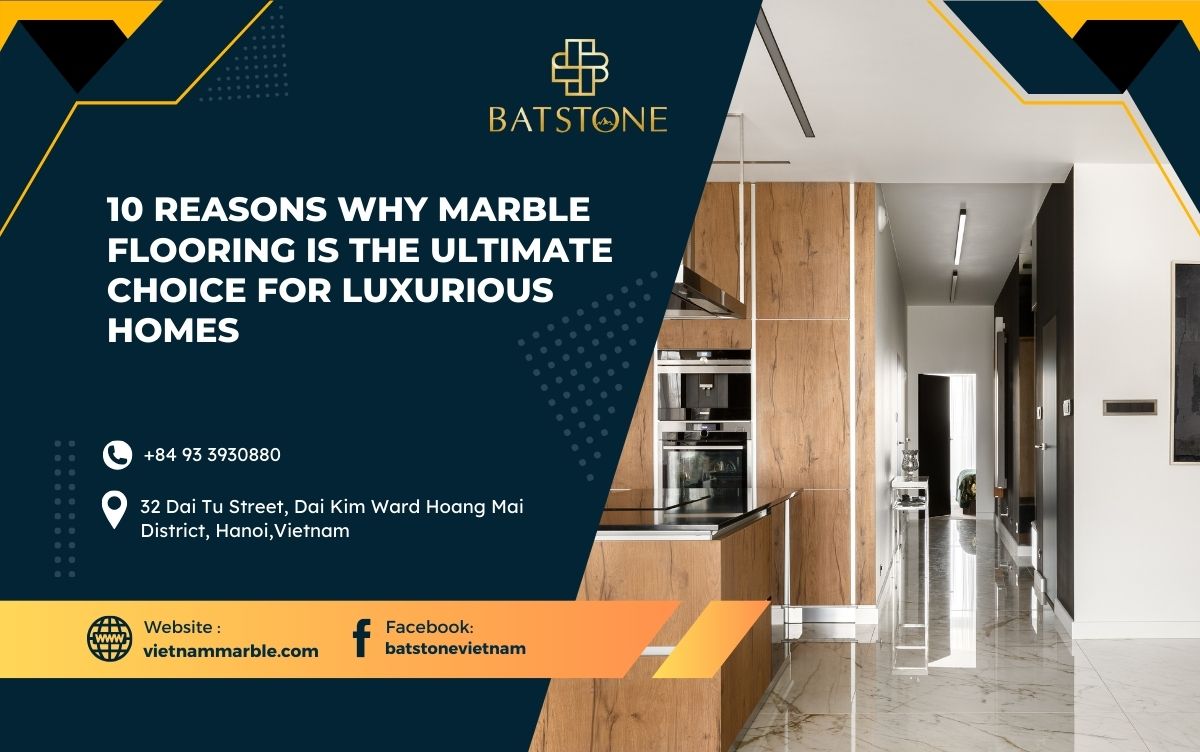 10 Reasons Why Marble Flooring is the Ultimate Choice for Luxurious Homes