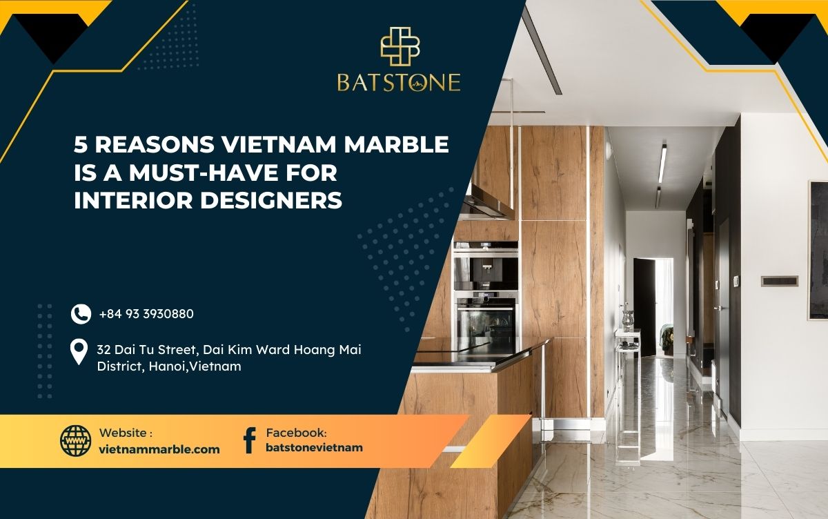 5 Reasons Vietnam Marble is a Must-Have for Interior Designers