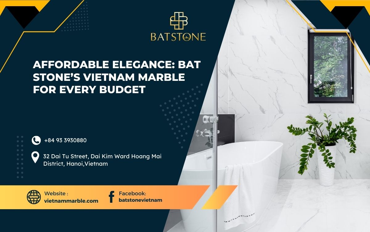 Affordable Elegance: BAT STONE’s Vietnam Marble for Every Budget