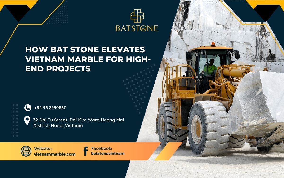 How BAT STONE Elevates Vietnam Marble for High-End Projects