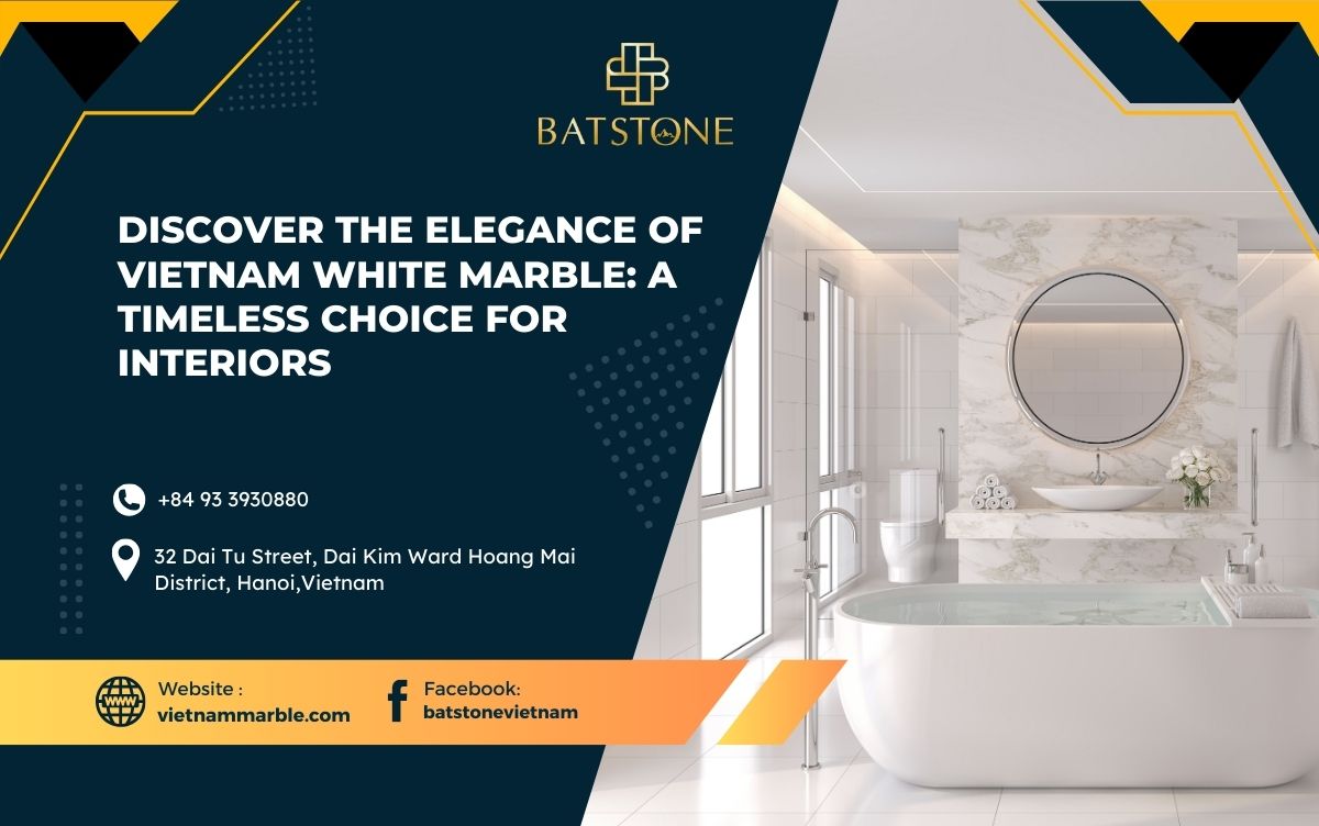 Elegance of Vietnam White Marble: A Timeless Choice for Interiors