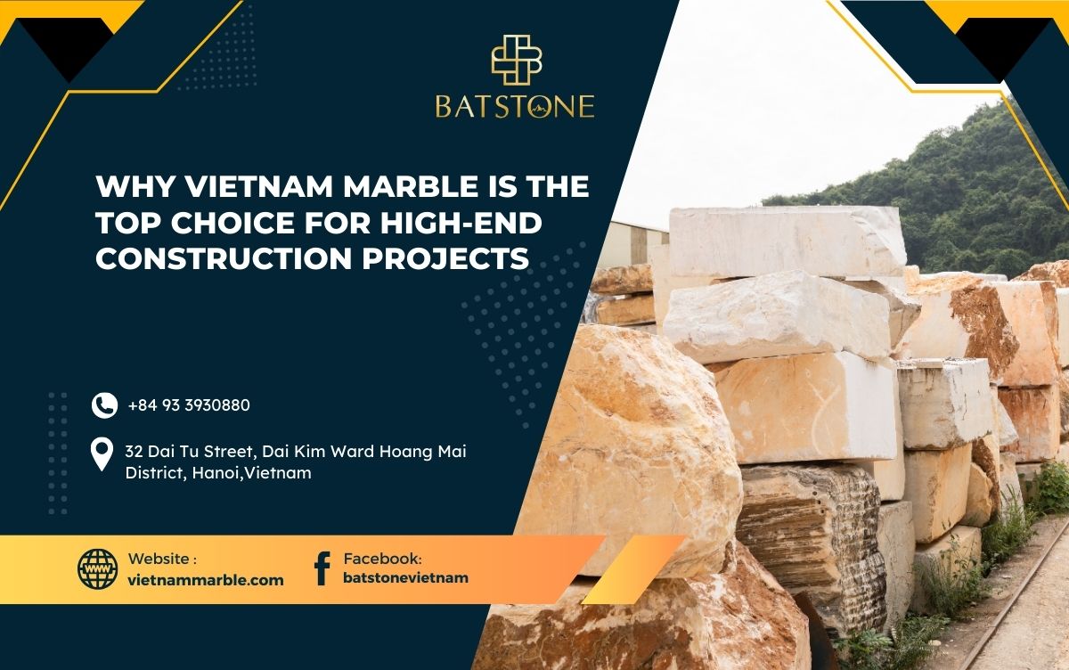 Why Vietnam Marble is the Top Choice for High-End Construction Projects