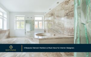 5 Reasons Vietnam Marble is a Must-Have for Interior Designers