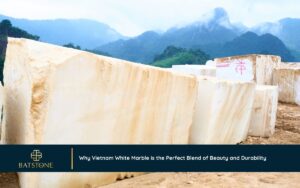 Why Vietnam White Marble is the Perfect Blend of Beauty and Durability