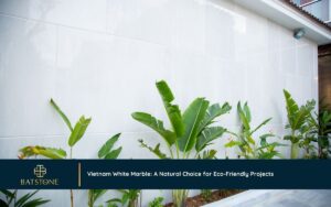 Vietnam White Marble: A Natural Choice for Eco-Friendly Projects