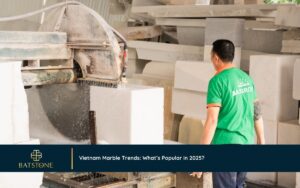 Vietnam Marble Trends: What’s Popular in 2025?