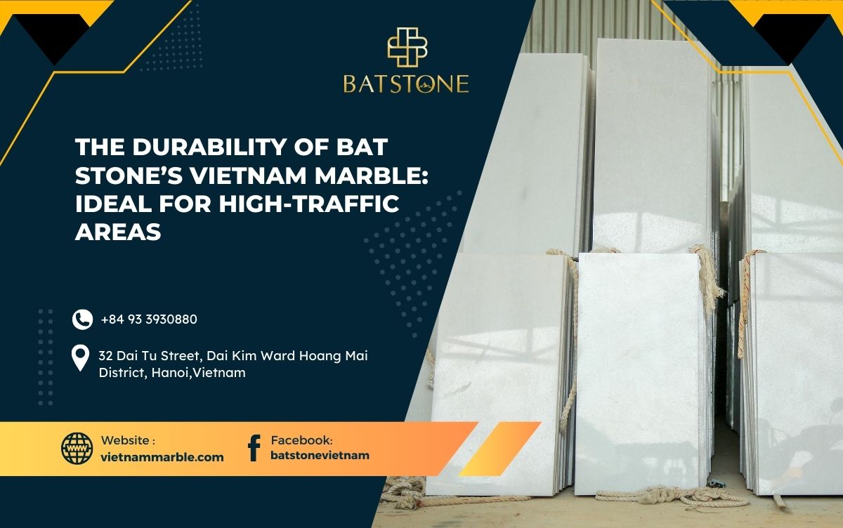 The Durability of BAT STONE’s Vietnam Marble: Ideal for High-Traffic Areas